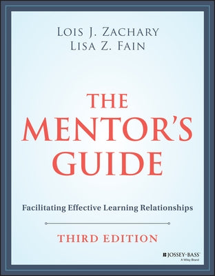 The Mentor's Guide: Facilitating Effective Learning Relationships by Zachary, Lois J.