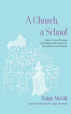 A Church, a School: Pulitzer Prize-Winning Civil Rights Editorials from the Atlanta Constitution by McGill, Ralph