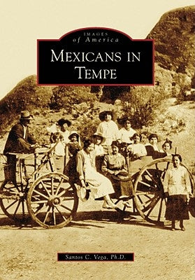 Mexicans in Tempe by Vega Ph. D., Santos C.