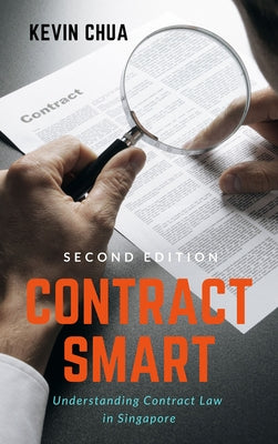 Contract Smart (2nd Edition): Understanding Contract Law in Singapore by Kevin, Chua