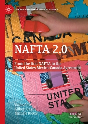 NAFTA 2.0: From the First NAFTA to the United States-Mexico-Canada Agreement by Gagn&#233;, Gilbert