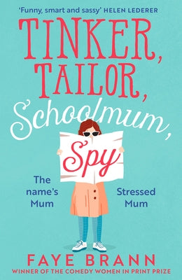 Tinker, Tailor, Schoolmum, Spy by Brann, Faye