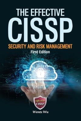 The Effective CISSP: Security and Risk Management by Wu, Wentz