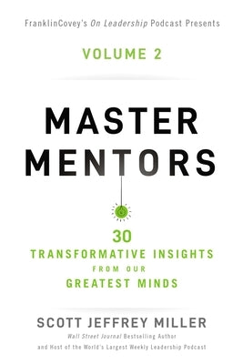 Master Mentors Volume 2: 30 Transformative Insights from Our Greatest Minds 2 by Miller, Scott Jeffrey