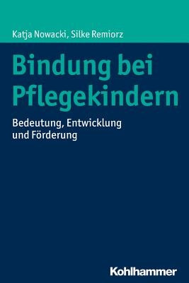 Bindung Bei Pflegekindern: Bedeutung, Entwicklung Und Forderung by Nowacki, Katja