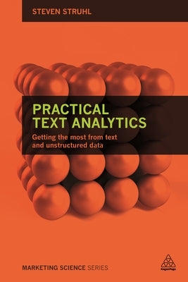 Practical Text Analytics: Interpreting Text and Unstructured Data for Business Intelligence by Struhl, Steven