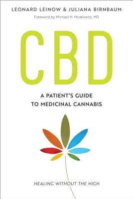 CBD: A Patient's Guide to Medicinal Cannabis--Healing Without the High by Leinow, Leonard