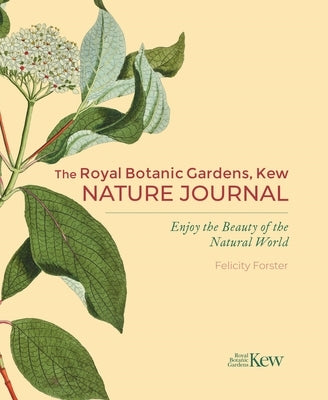 The Royal Botanic Gardens, Kew Nature Journal: Enjoy the Beauty of the Natural World by Forster, Felicity