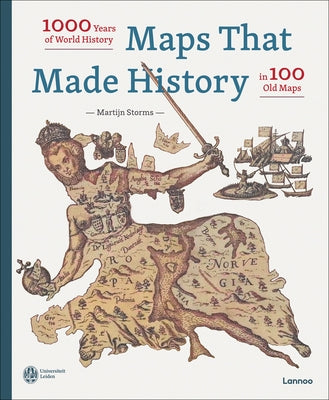 Maps That Made History: 1000 Years of World History in 100 Old Maps by Storms, Martijn