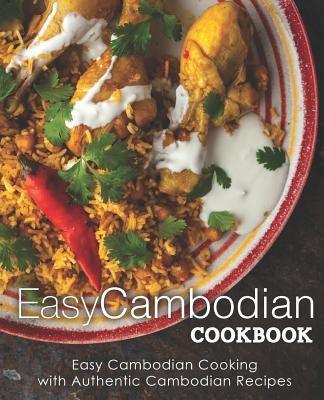 Easy Cambodian Cookbook: Easy Cambodian Cooking with Authentic Cambodian Recipes (2nd Edition) by Press, Booksumo