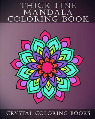 Thick Line Mandala Coloring Book: 30 Thick Line Mandala Coloring Pages For Adults Or Young Grown Ups. Would make A Beautiful Stress Relief Gift. by Crystal Coloring Books