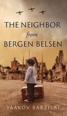 The Neighbor from Bergen Belsen by Barzilai, Yaakov