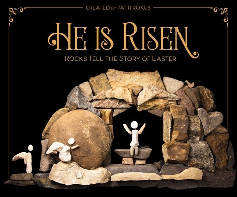 He Is Risen: Rocks Tell the Story of Easter by Rokus, Patti