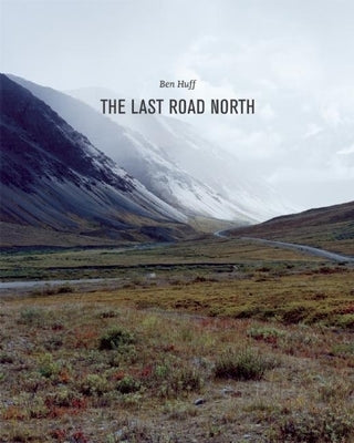 The Last Road North by Huff, Ben