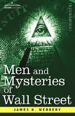 Men and Mysteries of Wall Street by Medbery, James K.