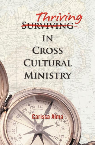 Thriving in Cross Cultural Ministry by Alma, Carissa