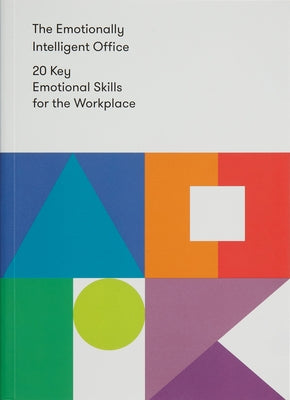 The Emotionally Intelligent Office: 20 Key Emotional Skills for the Workplace by The School of Life