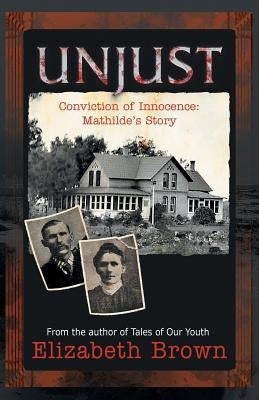 Unjust: Conviction of Innocence-Mathilde's Story by Brown, Elizabeth