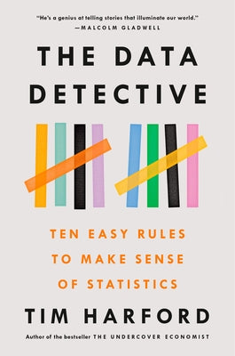 The Data Detective: Ten Easy Rules to Make Sense of Statistics by Harford, Tim