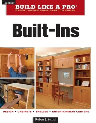 Built-Ins: Expert Advice from Start to Finish by Settich, Robert J.