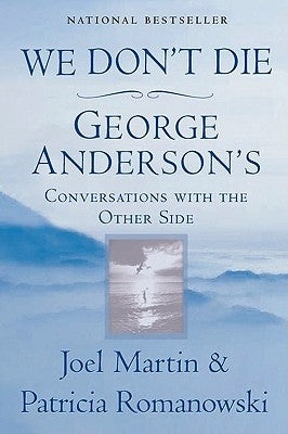 We Don't Die: George Anderson's Conversations with the Other Side by Martin, Joel