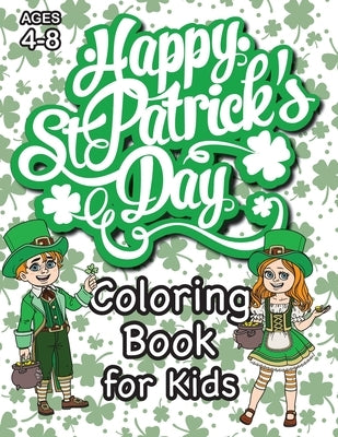 St. Patrick's Day Coloring Book for Kids: (Ages 4-8) With Unique Coloring Pages! (St. Patrick's Day Gift for Kids) by Engage Books (Activities)