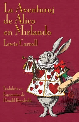 La Aventuroj de Alico en Mirlando: Alice's Adventures in Wonderland in Esperanto by Carroll, Lewis