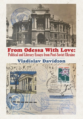 From Odessa with Love: Political and Literary Essays in Post-Soviet Ukraine by Davidzon, Vladislav