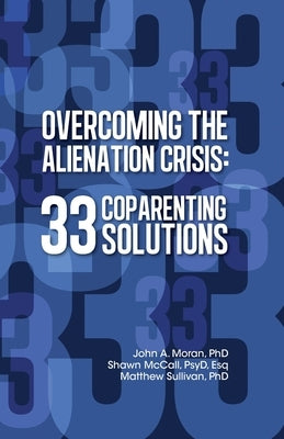 Overcoming the Alienation Crisis: 33 Coparenting Solutions by McCall Psy D. Esq, Shawn
