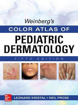 Weinberg's Color Atlas of Pediatric Dermatology by Kristal, Leonard