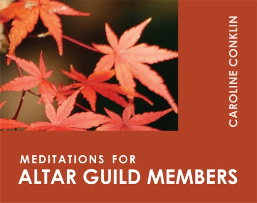 Meditations for Altar Guild Members by Conklin, Caroline