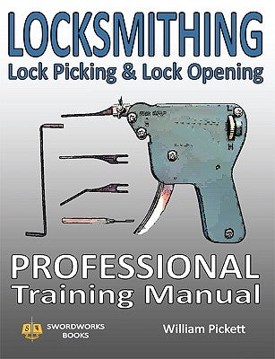 Locksmithing, Lock Picking & Lock Opening: Professional Training Manual by Picket, William