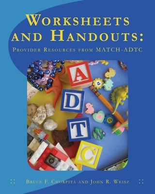 Worksheets and Handouts: Provider Resources from MATCH-ADTC by Weisz, John R.