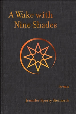 A Wake with Nine Shades: Poems by Steinorth, Jennifer Sperry