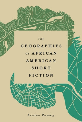 Geographies of African American Short Fiction by Rambsy, Kenton