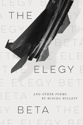 The Elegy Beta: And Other Poems by Willett, Mischa