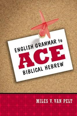 English Grammar to Ace Biblical Hebrew by Van Pelt, Miles V.