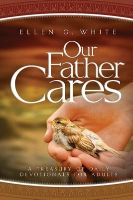 Our Father Cares: A Daily Devotional by White, Ellen Gould Harmon