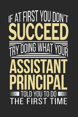 If at first you don't succeed Try Doing what your Assistant Principal Told you to Do the first time: Assistant Principal Appreciation Gift by Personalized, Teachers