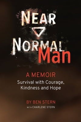 Near Normal Man: Survival with Courage, Kindness and Hope by Stern, Ben