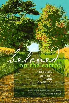 Beloved on the Earth: 150 Poems of Grief and Gratitude by Perlman, Jim