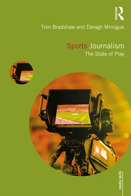 Sports Journalism: The State of Play by Bradshaw, Tom