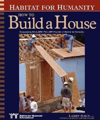 Habitat for Humanity How to Build a House: How to Build a House by Haun, Larry