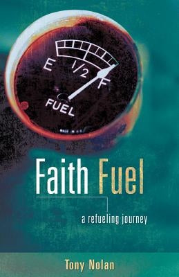 Faith Fuel by Nolan, Tony