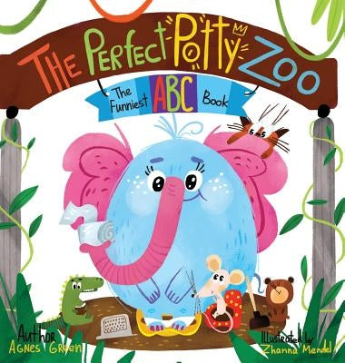 The Perfect Potty Zoo: The Funniest ABC Book by Green, Agnes