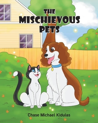 The Mischievous Pets by Kidulas, Chase Michael