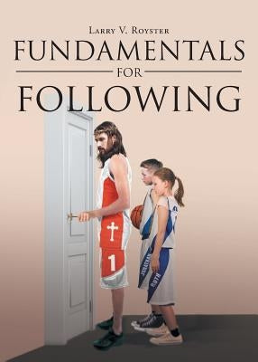 Fundamentals For Following by Royster, Larry V.