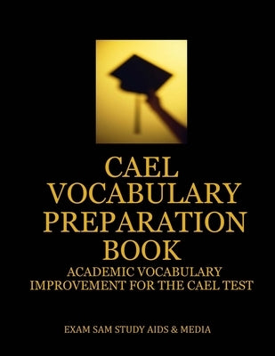 CAEL Vocabulary Preparation Book: Academic Vocabulary Improvement for the CAEL Test by Exam Sam