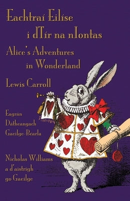 Eachtraí Eilíse i dTír na nIontas - Eagrán Dátheangach Gaeilge-Béarla: Alice's Adventures in Wonderland - Irish-English Bilingual Edition by Carroll, Lewis