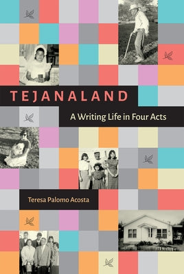 Tejanaland: A Writing Life in Four Acts by Acosta, Teresa Palomo